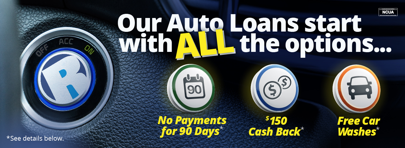 Our Auto Loans start with ALL the options…
No Payments for 90 Days*, $150 Cash Back*, Free Car Washes*
*see details below