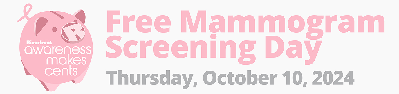 Riverfront Awareness Makes Cents Free Mammography Screening Day Thursday, October 10, 2024