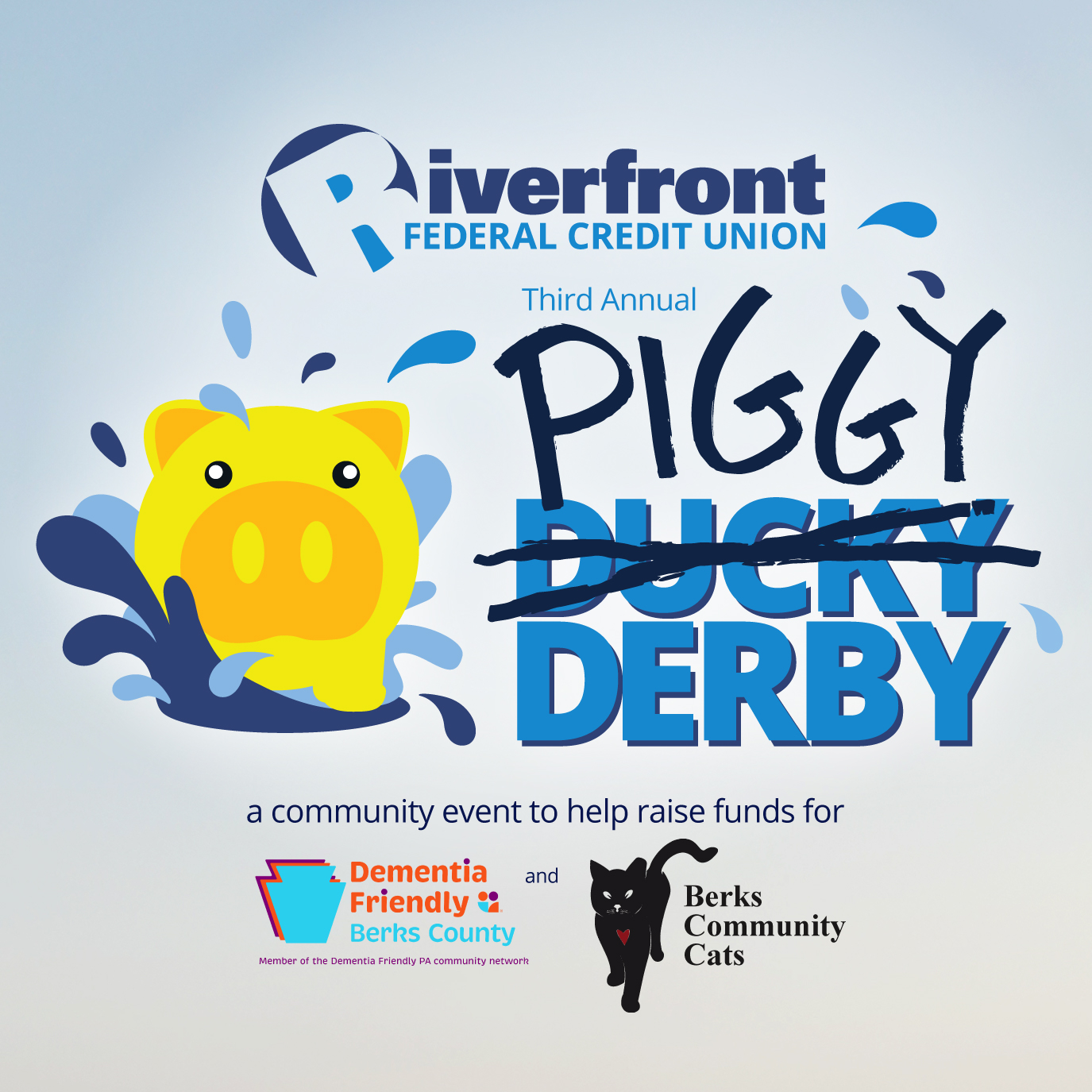Riverfront Federal Credit Union Third Annual Piggy Derby A community event to help raise funds for Dementia Friendly Berks County (member of the Dementia Friendly PA community network) and Berks Community Cats
